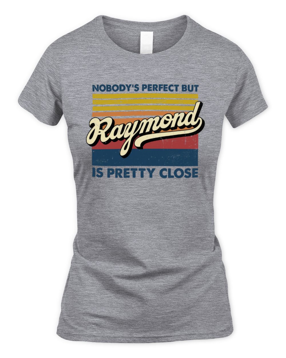 Nobody's Perfect But Your Name Is Pretty Close Retro Shirt RAYMOND M1-65 / Women's Standard T-Shirt / sport grey