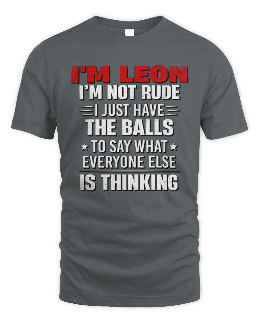 I'm Name I'm Not Rude I Just Have The Balls Funny T-Shirt LEON M1-46 / Unisex Standard T-Shirt / charcoal