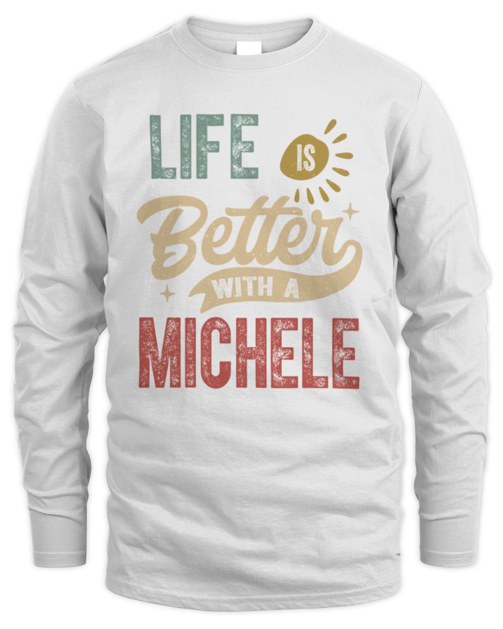 Life Is Better With a Name Personalized Retro T-Shirt MICHELE-48 / Men's Long Sleeved T-Shirt / white