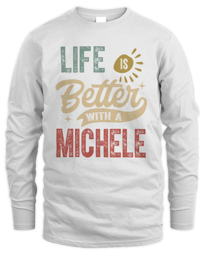 Life Is Better With a Name Personalized Retro T-Shirt MICHELE-48 / Men's Long Sleeved T-Shirt / white
