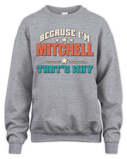 Because I'm Name That's Why Personalized Retro Shirt MITCHELL-49 / Unisex Sweatshirt / sport grey