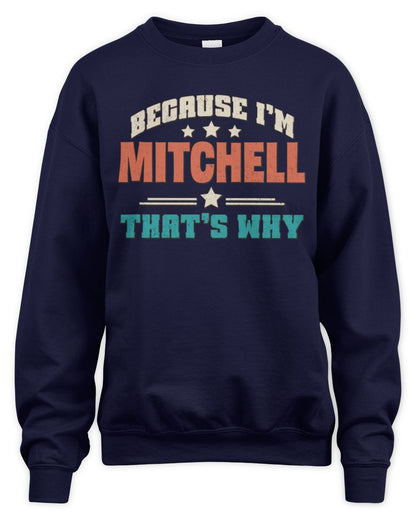 Because I'm Name That's Why Personalized Retro Shirt MITCHELL-49 / Unisex Sweatshirt / navy
