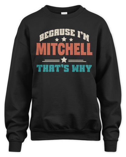 Because I'm Name That's Why Personalized Retro Shirt MITCHELL-49 / Unisex Sweatshirt / black