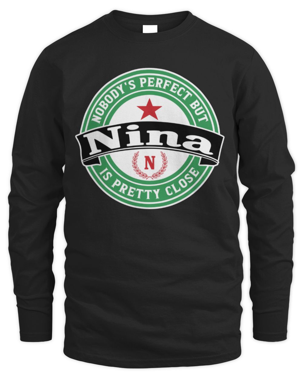 Nobody's Perfect But Your Name Is Pretty Close Heineken Beer T-Shirt NINA M1-S85 / Men's Long Sleeved T-Shirt / black