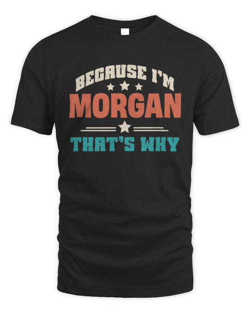 Because I'm Name That's Why Personalized Retro Shirt MORGAN-49 / Unisex Standard T-Shirt / black