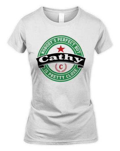 Nobody's Perfect But Your Name Is Pretty Close Heineken Beer T-Shirt CATHY M1-S85 / Women's Standard T-Shirt / white