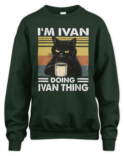I'm Name Doing Name Thing Grumpy Black Cat Shirt IVAN M1-79 / Unisex Sweatshirt / forest green