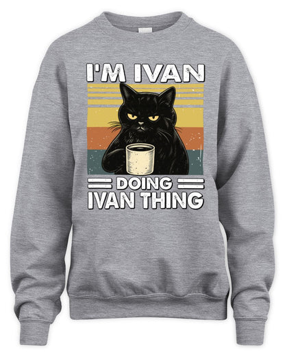 I'm Name Doing Name Thing Grumpy Black Cat Shirt IVAN M1-79 / Unisex Sweatshirt / sport grey