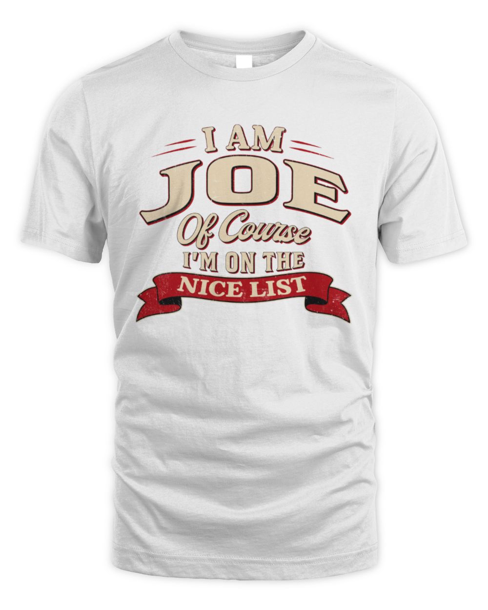 I'm Name Of Course I'm On The Nice List Funny Christmas Shirt JOE M1-68 / Unisex Standard T-Shirt / white