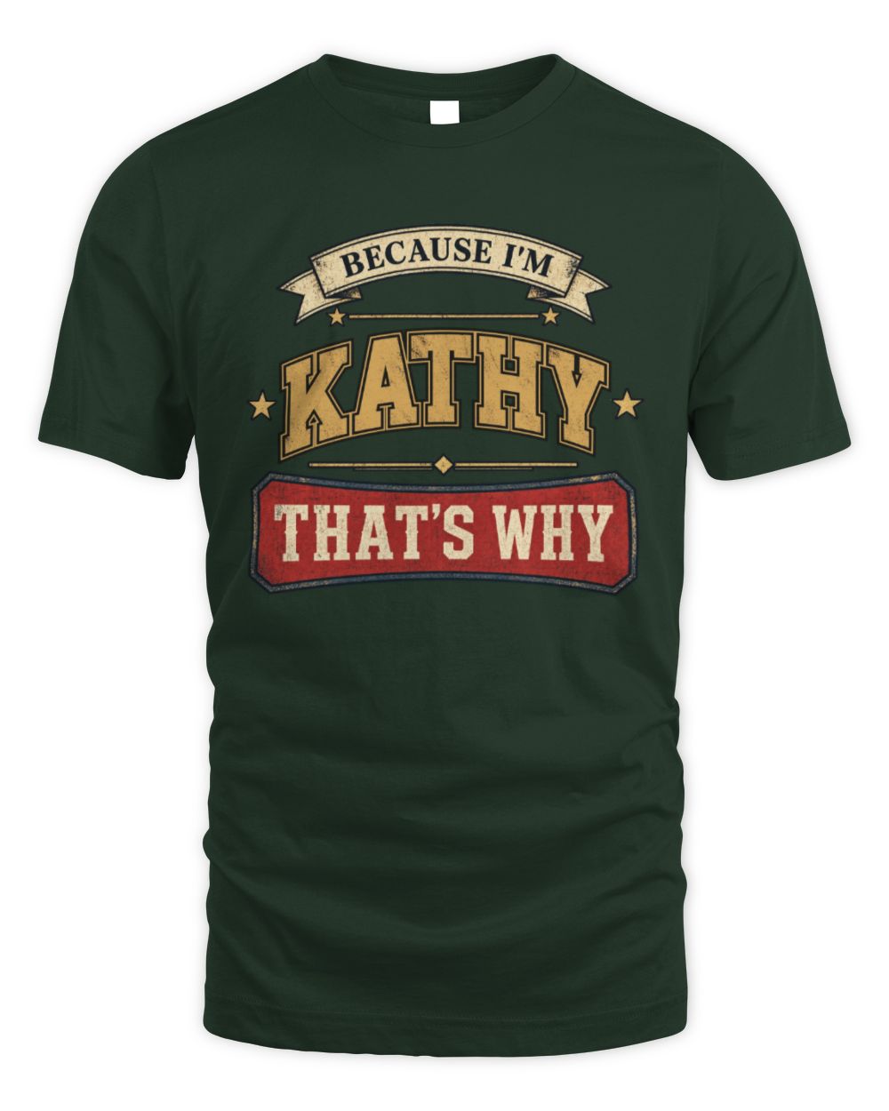 Because I'm Name That's Why Americana T-Shirt KATHY M1-S88 / Unisex Standard T-Shirt / forest green