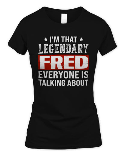 I'm That Legendary Name Everyone Is Talking About Funny Graphic T-Shirt FRED M1-73 / Women's Standard T-Shirt / black