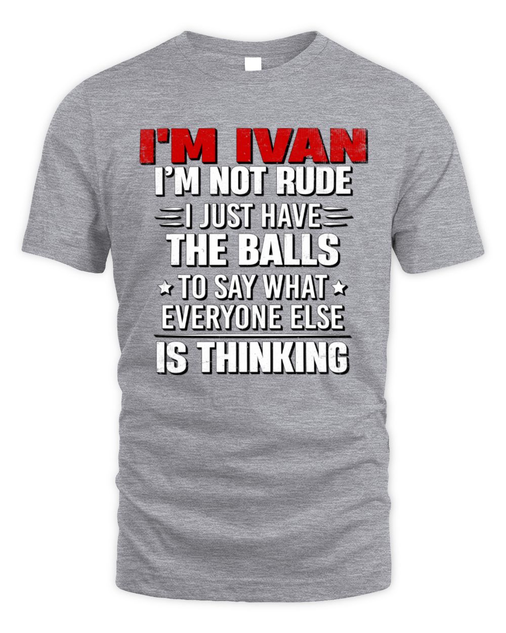 I'm Name I'm Not Rude I Just Have The Balls Funny T-Shirt IVAN M1-46 / Unisex Standard T-Shirt / sport grey
