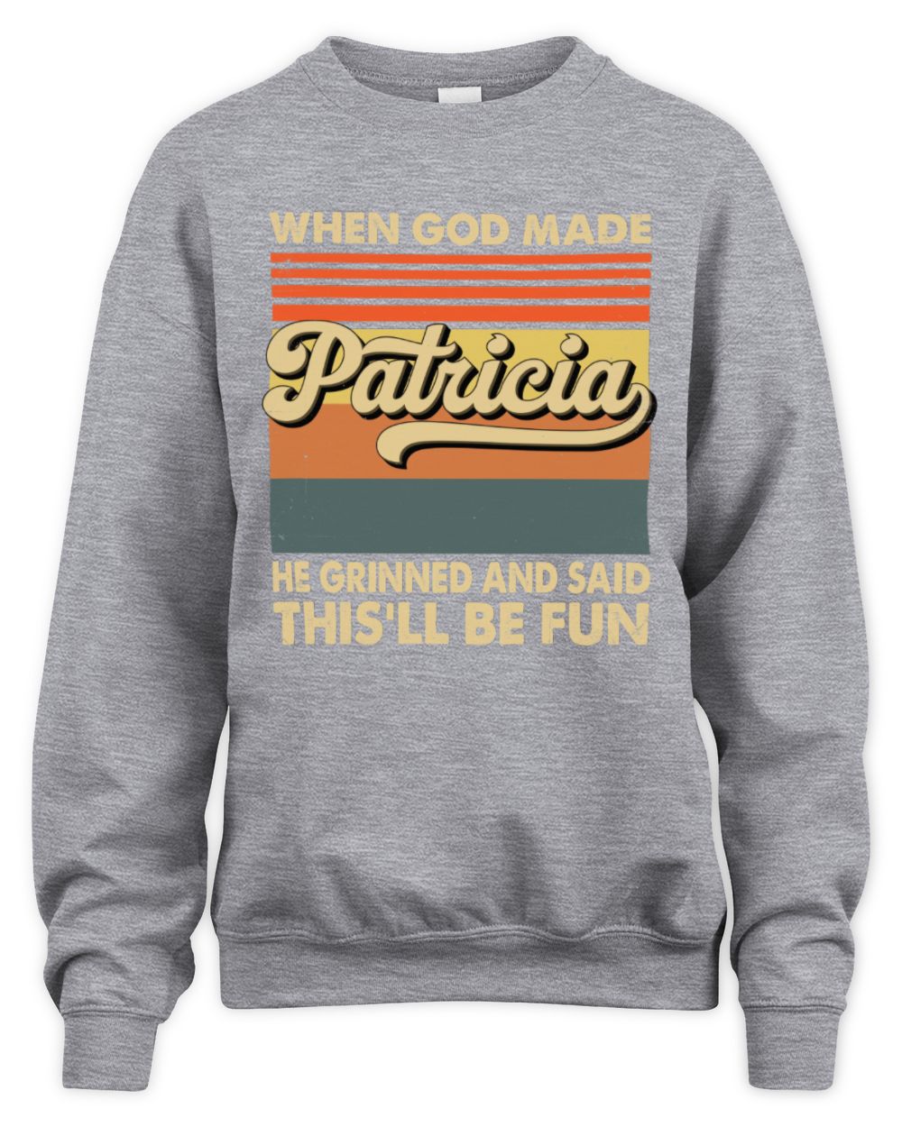 When God Made Your Name He Grinned Vintage T-Shirt PATRICIA M1-55 / Unisex Sweatshirt / sport grey