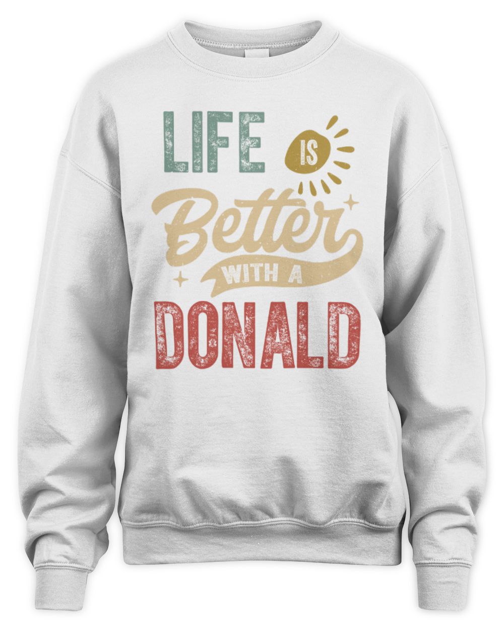 Life Is Better With a Name Personalized Retro T-Shirt DONALD-48 / Unisex Sweatshirt / white