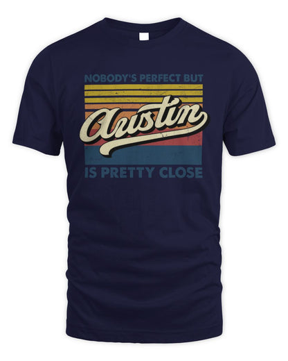 Nobody's Perfect But Your Name Is Pretty Close Retro Shirt AUSTIN M1-65 / Unisex Standard T-Shirt / navy