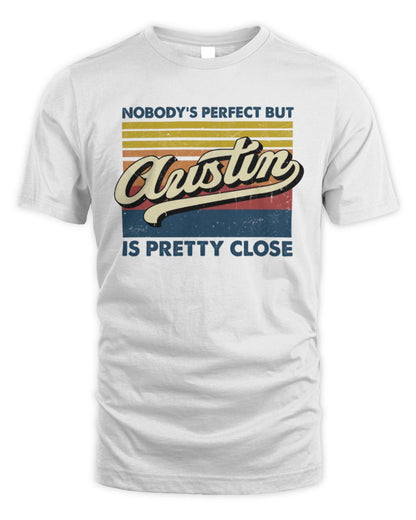 Nobody's Perfect But Your Name Is Pretty Close Retro Shirt AUSTIN M1-65 / Unisex Standard T-Shirt / white