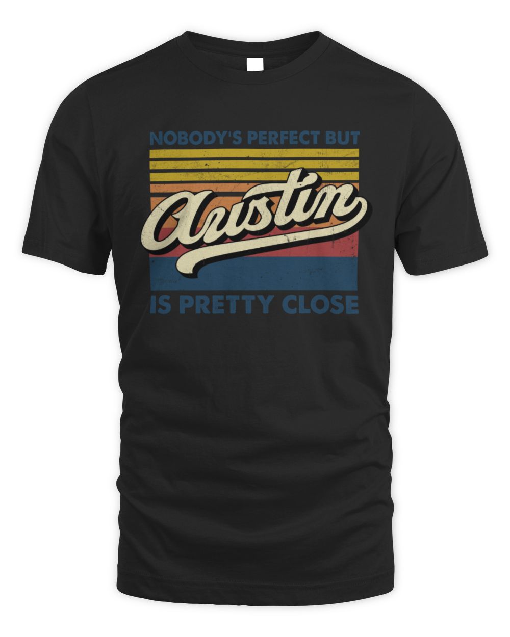 Nobody's Perfect But Your Name Is Pretty Close Retro Shirt AUSTIN M1-65 / Unisex Standard T-Shirt / black