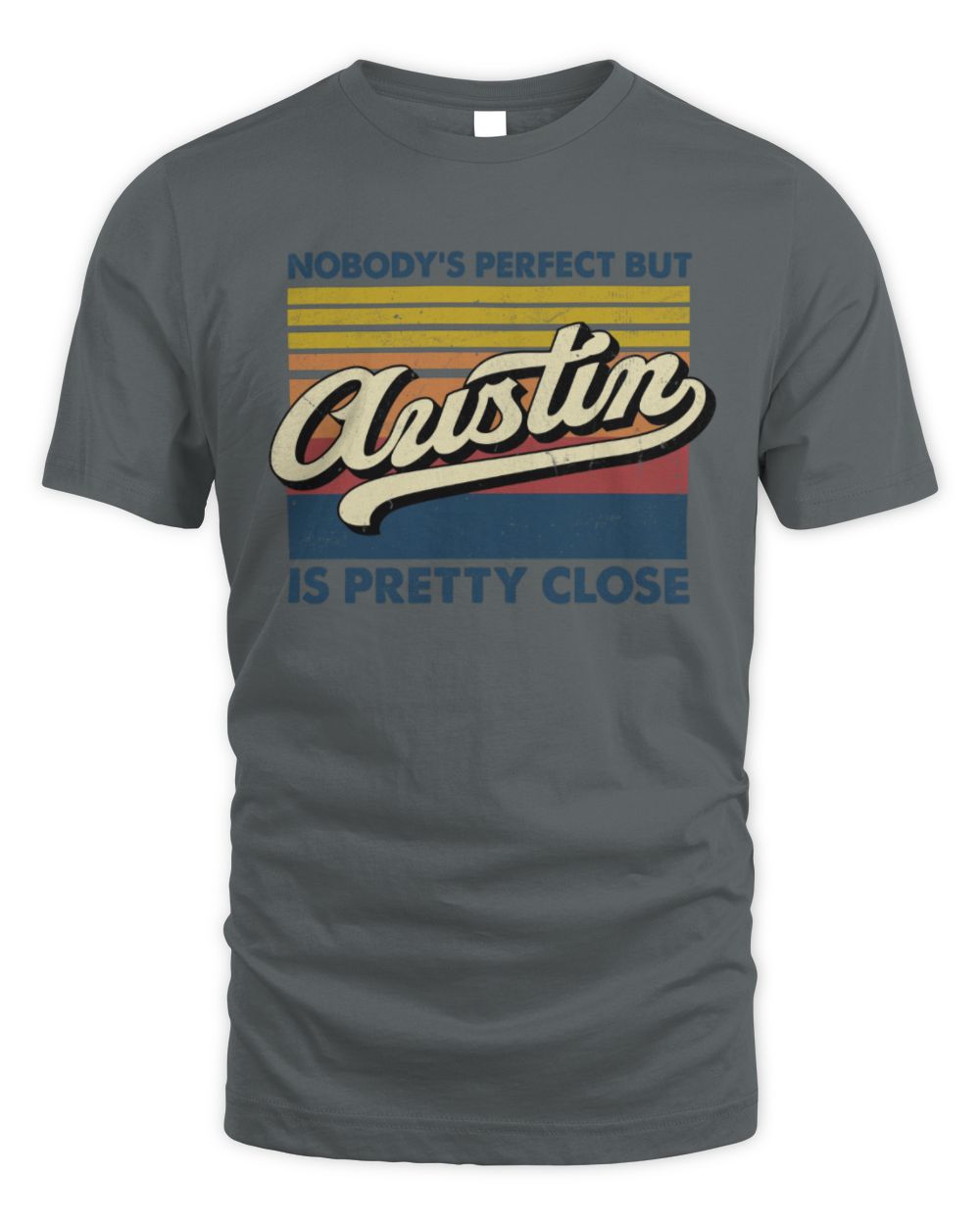 Nobody's Perfect But Your Name Is Pretty Close Retro Shirt AUSTIN M1-65 / Unisex Standard T-Shirt / charcoal