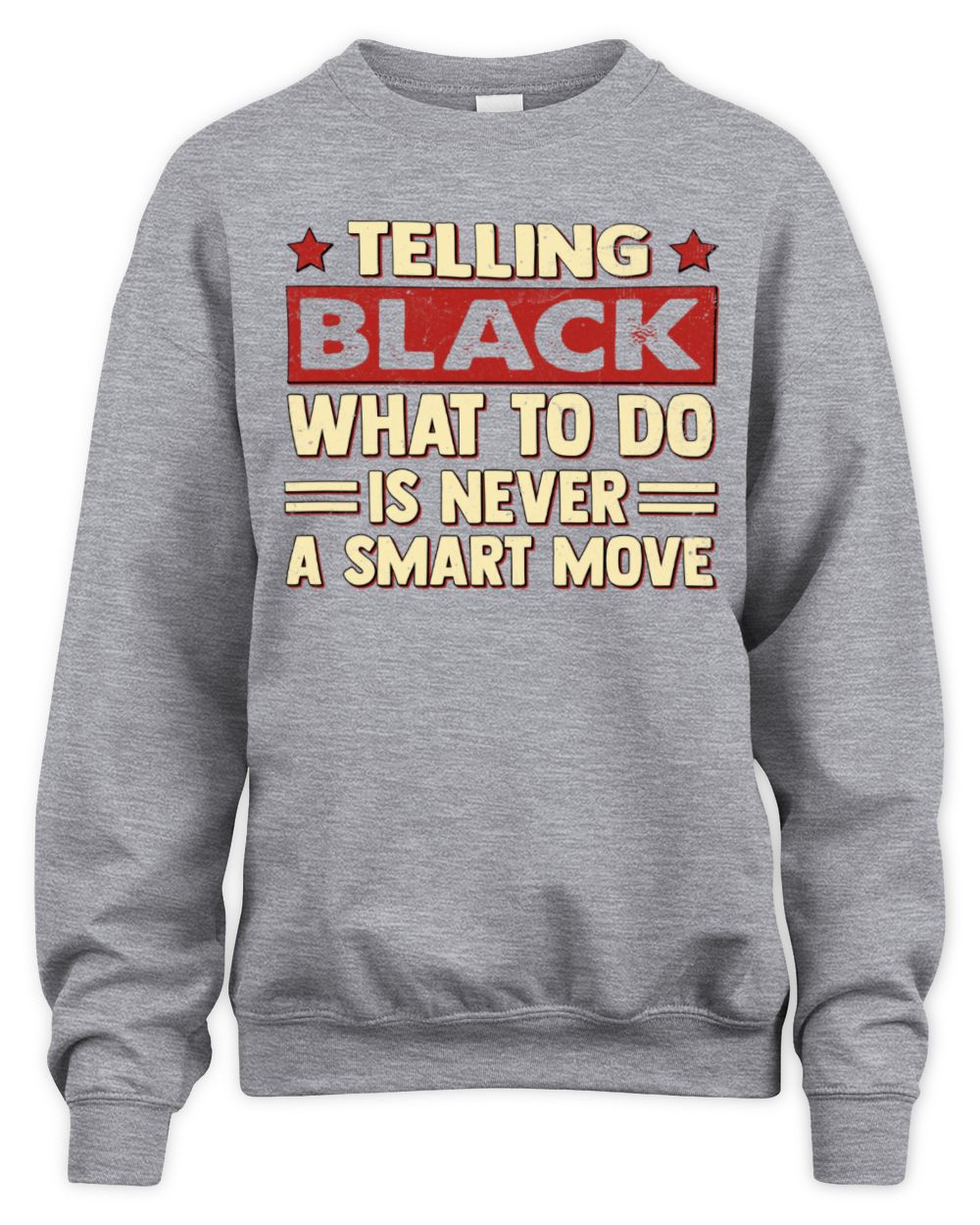 Telling Your Name What to Do Is Never a Smart Move Shirt BLACK M1-66 / Unisex Sweatshirt / sport grey