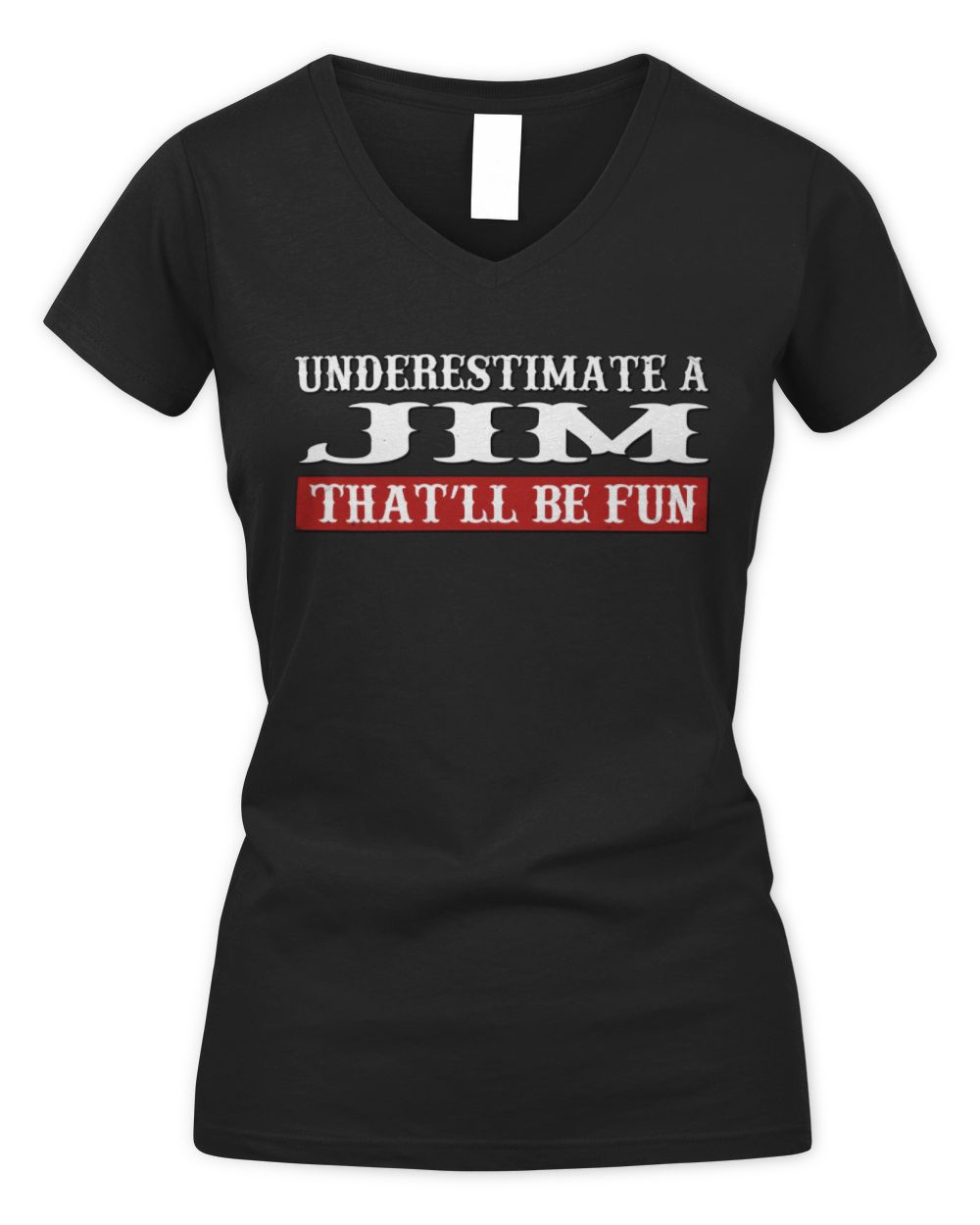 Underestimate Me That'll Be Fun Graphic T-Shirt JIM M1-69 / Women's V-Neck T-Shirt / black