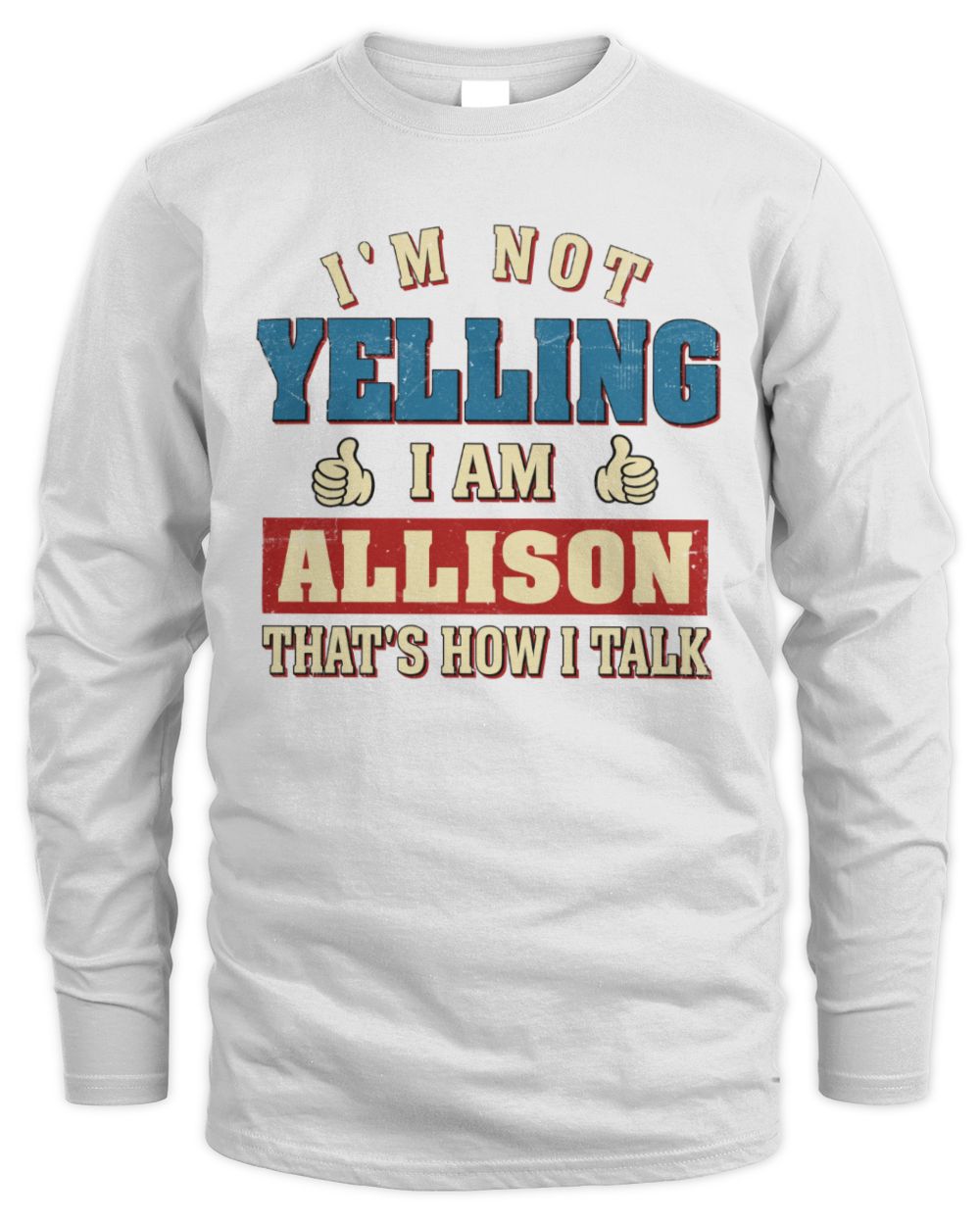 I'm Not Yelling I'm Name That's How I Talk Shirt ALLISON M1-67 / Men's Long Sleeved T-Shirt / white