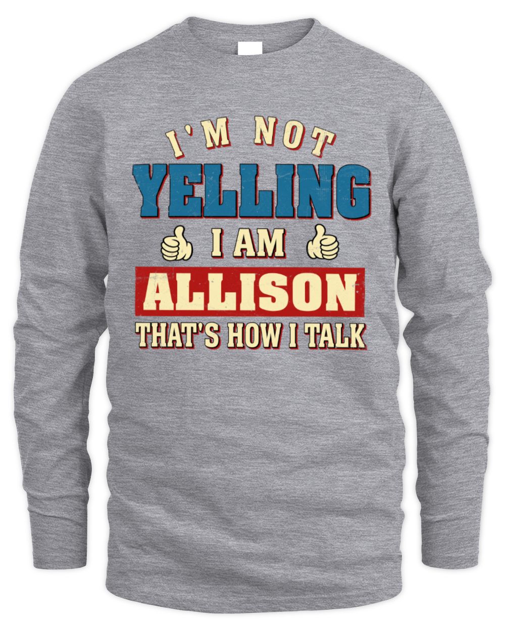 I'm Not Yelling I'm Name That's How I Talk Shirt ALLISON M1-67 / Men's Long Sleeved T-Shirt / sport grey