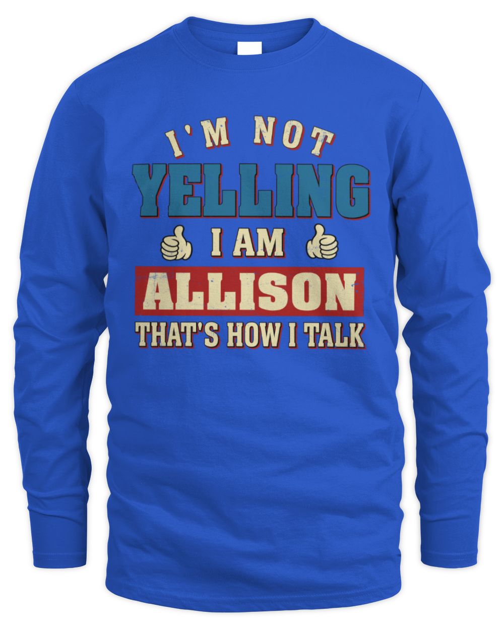 I'm Not Yelling I'm Name That's How I Talk Shirt ALLISON M1-67 / Men's Long Sleeved T-Shirt / royal