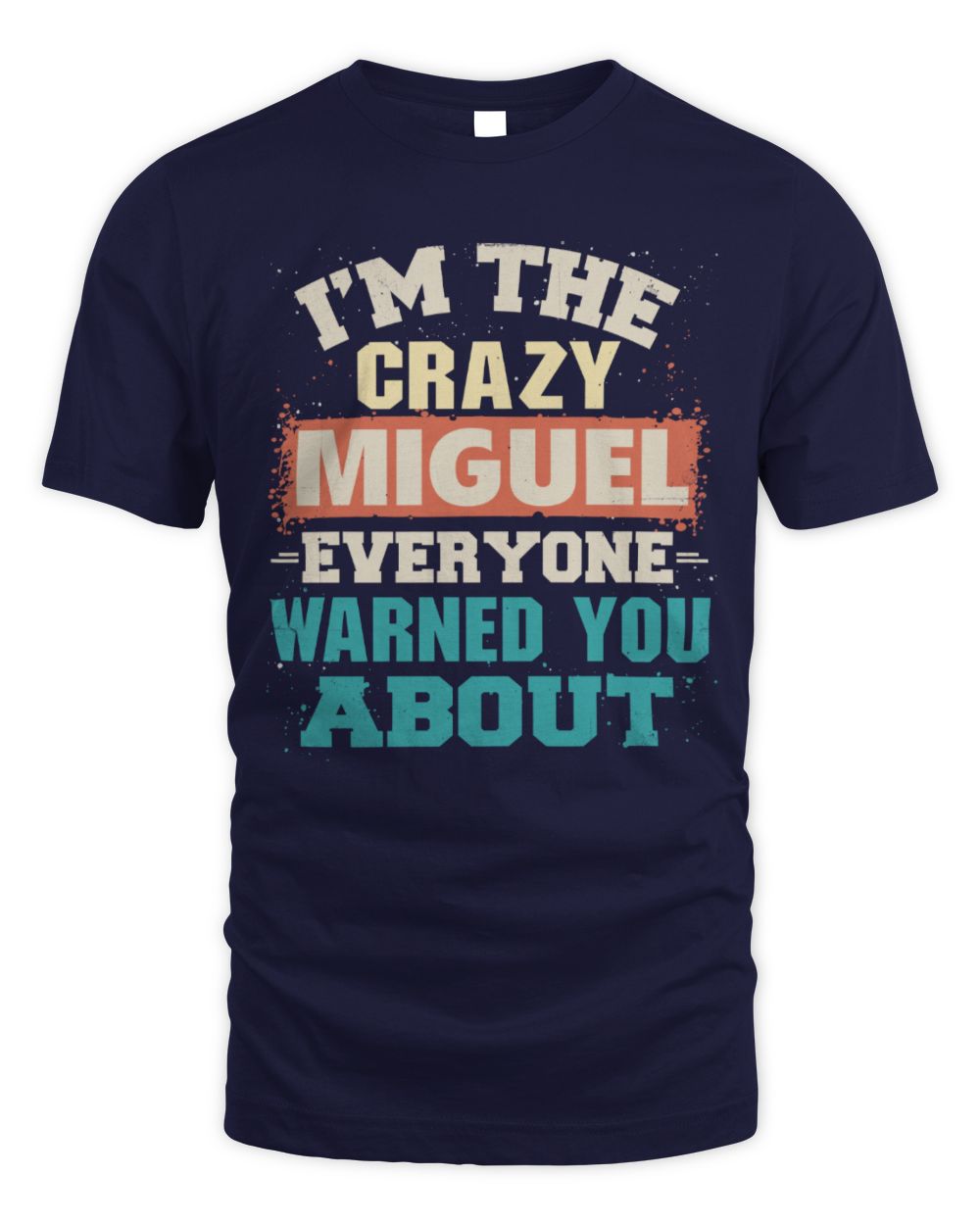 I'm the Crazy One Everyone Warned You About Retro Graphic T-Shirt MIGUEL M1-70 / Unisex Standard T-Shirt / navy
