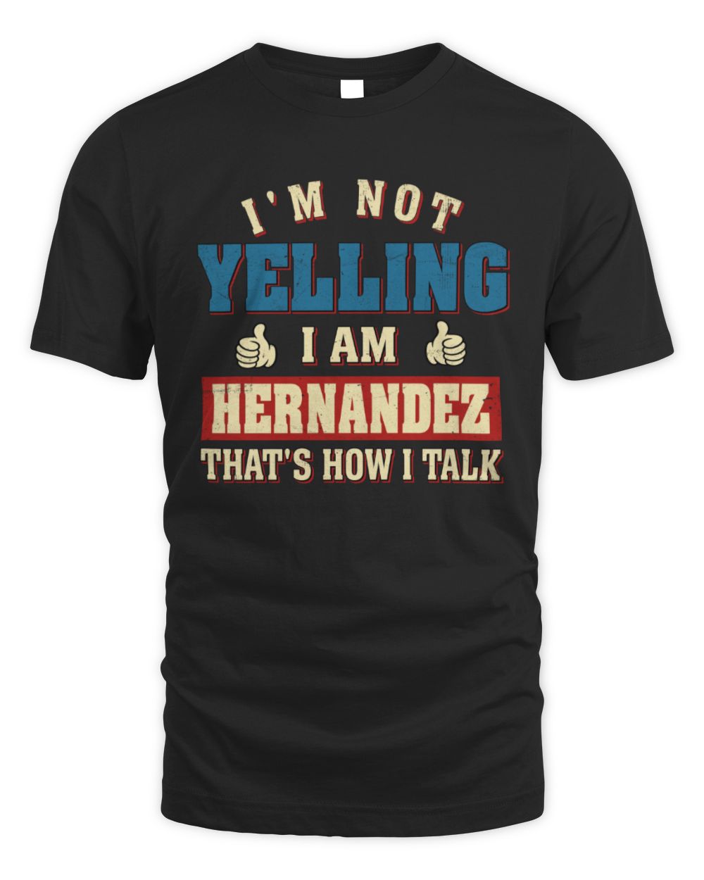 I'm Not Yelling I'm Name That's How I Talk Shirt HERNANDEZ M1-67 / Unisex Standard T-Shirt / black