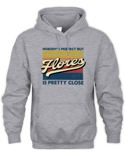 Nobody's Perfect But Your Name Is Pretty Close Retro Shirt FLORES M1-65 / Unisex Hoodie / sport grey
