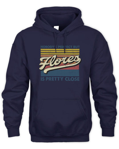 Nobody's Perfect But Your Name Is Pretty Close Retro Shirt FLORES M1-65 / Unisex Hoodie / navy