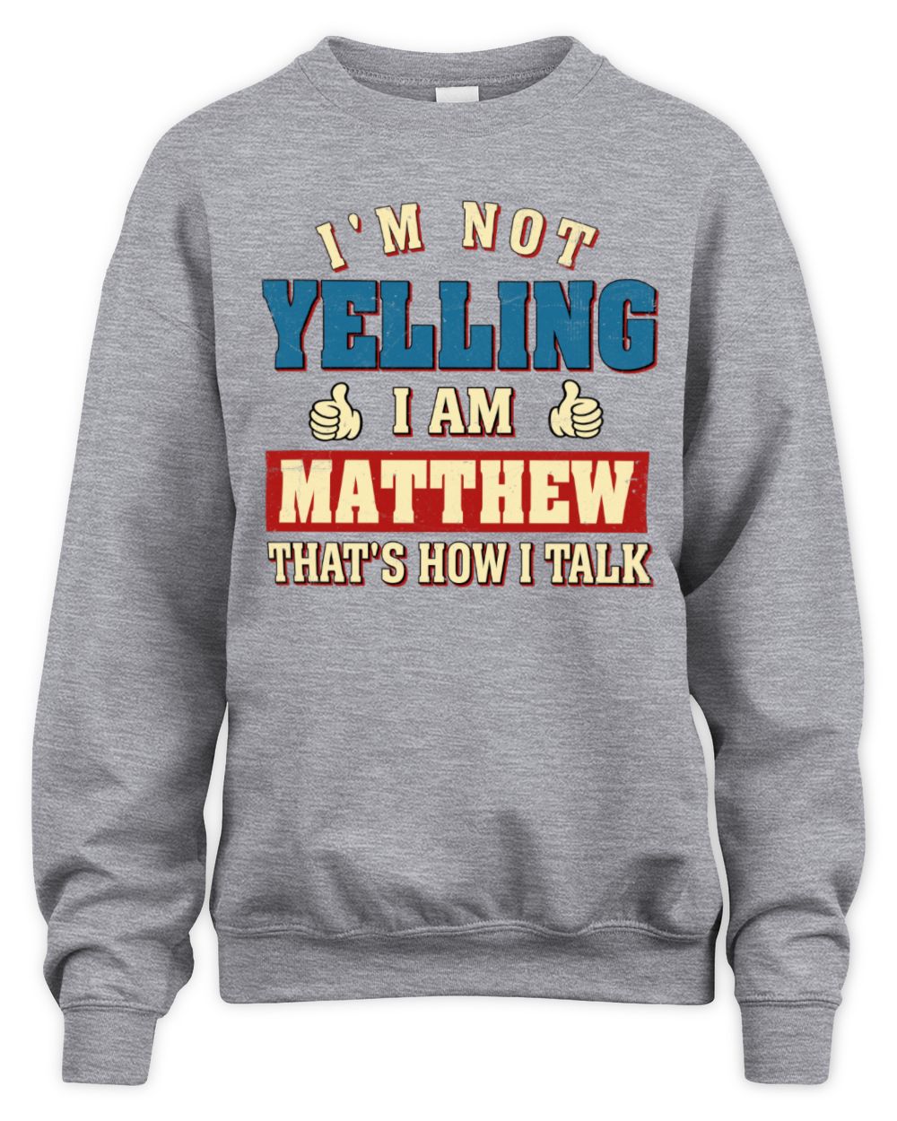 I'm Not Yelling I'm Name That's How I Talk Shirt MATTHEW M1-67 / Unisex Sweatshirt / sport grey