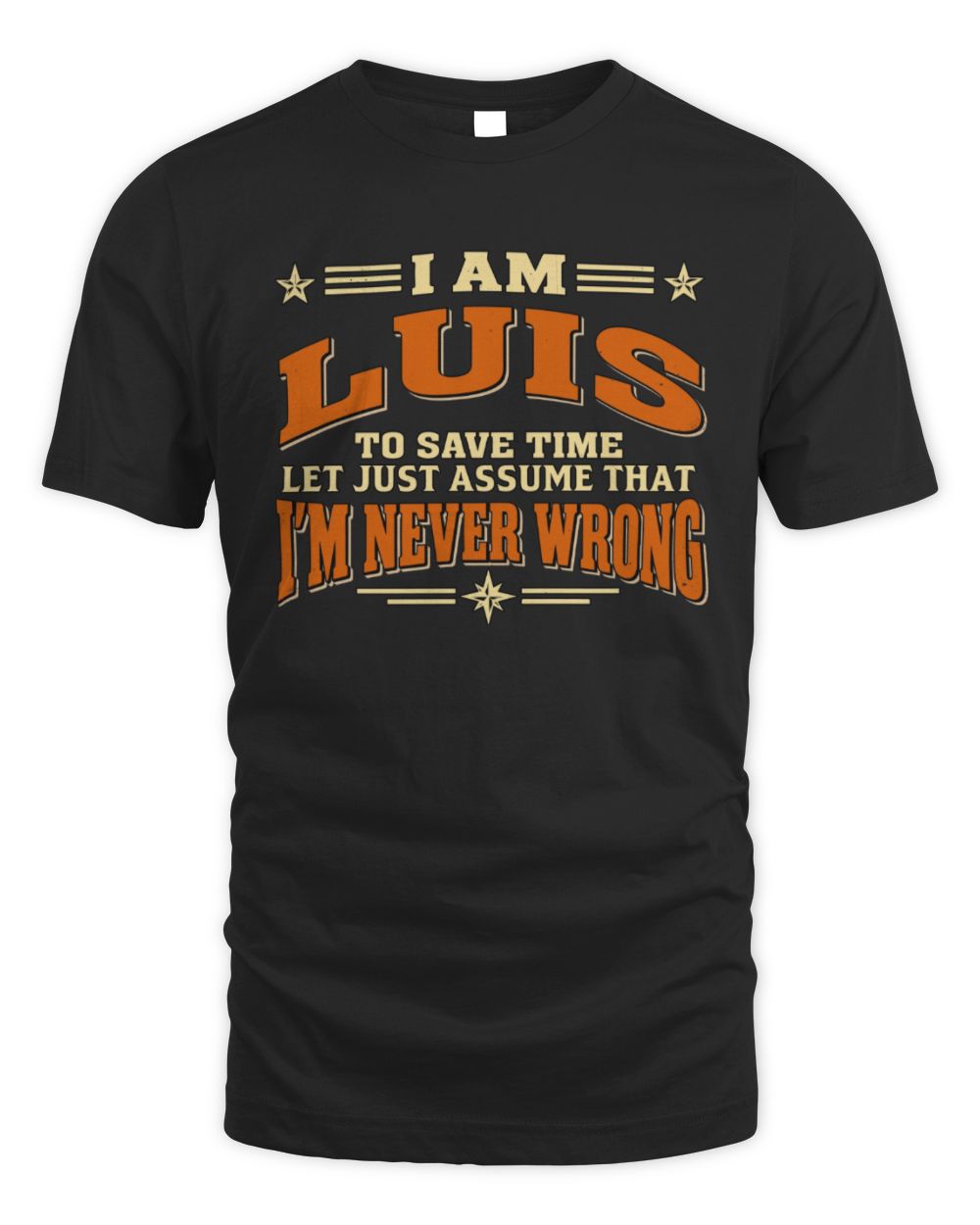 I'm Name Let's Just Assume I'm Never Wrong Retro Shirt LUIS M1-64 / Unisex Standard T-Shirt / black