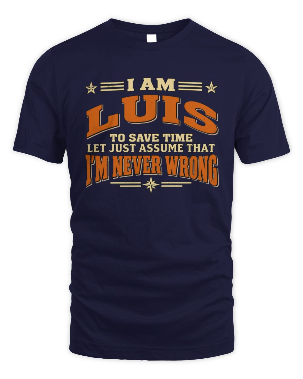 I'm Name Let's Just Assume I'm Never Wrong Retro Shirt LUIS M1-64 / Unisex Standard T-Shirt / navy