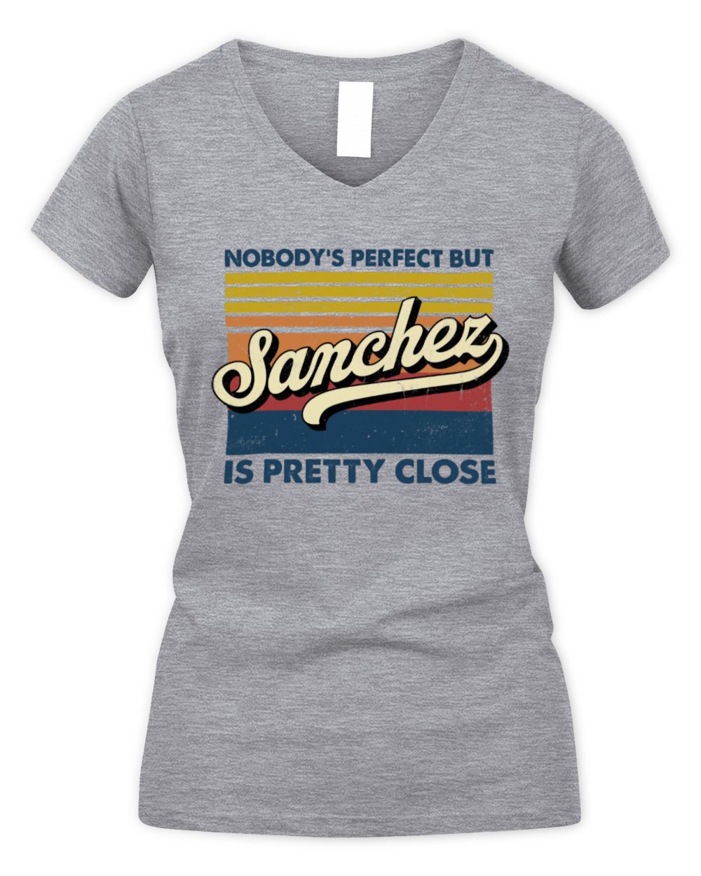 Nobody's Perfect But Your Name Is Pretty Close Retro Shirt SANCHEZ M1-65 / Women's V-Neck T-Shirt / sport grey