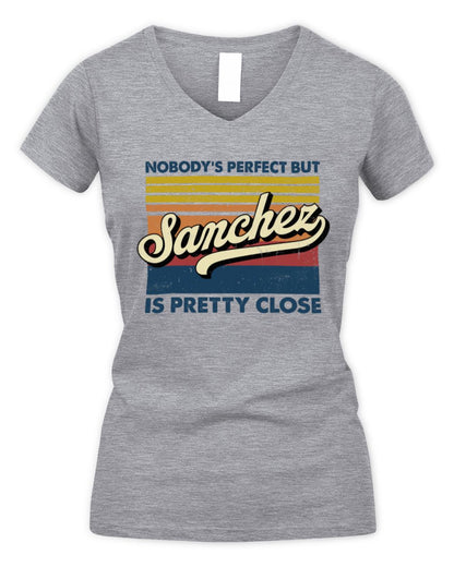Nobody's Perfect But Your Name Is Pretty Close Retro Shirt SANCHEZ M1-65 / Women's V-Neck T-Shirt / sport grey