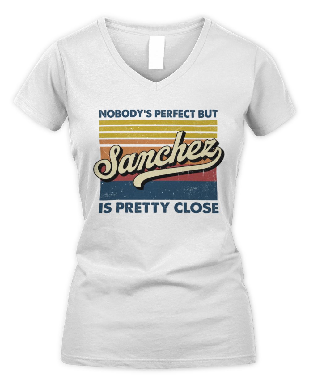 Nobody's Perfect But Your Name Is Pretty Close Retro Shirt SANCHEZ M1-65 / Women's V-Neck T-Shirt / white