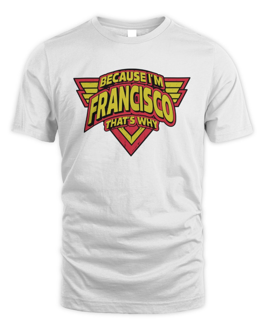 Because I'm Name That's Why Red and Yellow Logo Graphic T-Shirt FRANCISCO M1-75 / Unisex Standard T-Shirt / white