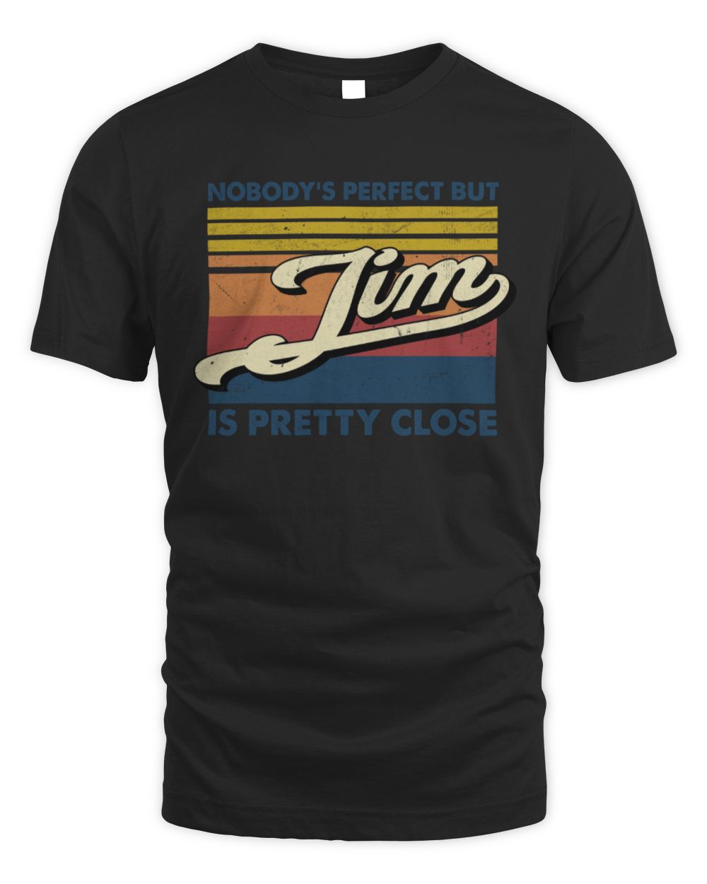 Nobody's Perfect But Your Name Is Pretty Close Retro Shirt JIM M1-65 / Unisex Standard T-Shirt / black