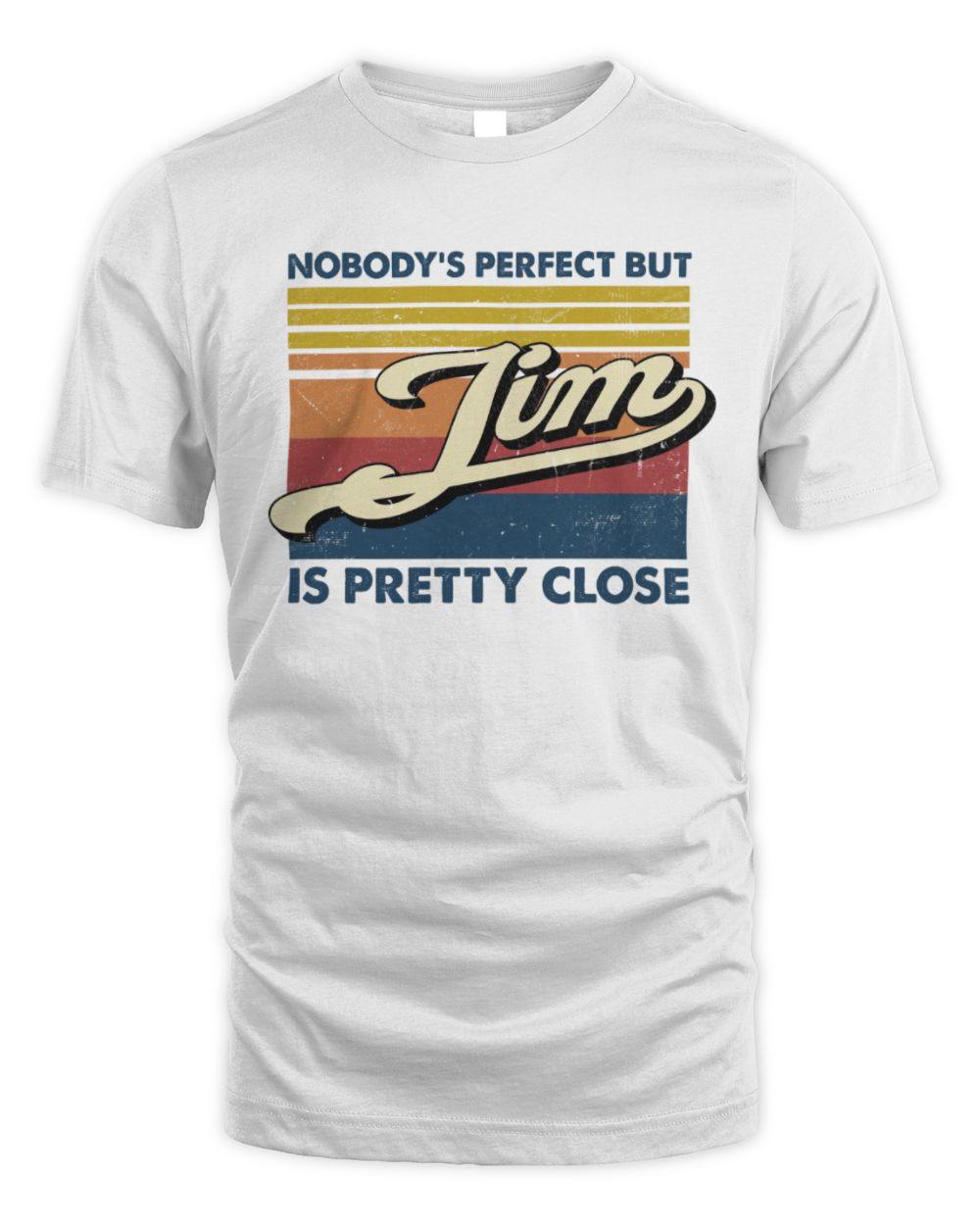 Nobody's Perfect But Your Name Is Pretty Close Retro Shirt JIM M1-65 / Unisex Standard T-Shirt / white