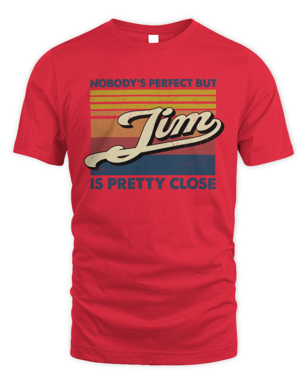 Nobody's Perfect But Your Name Is Pretty Close Retro Shirt JIM M1-65 / Unisex Standard T-Shirt / red