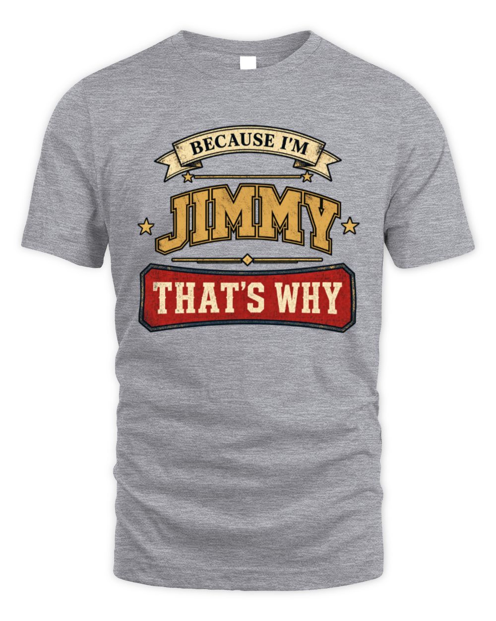 Because I'm Name That's Why Americana T-Shirt JIMMY M1-S88 / Unisex Standard T-Shirt / sport grey