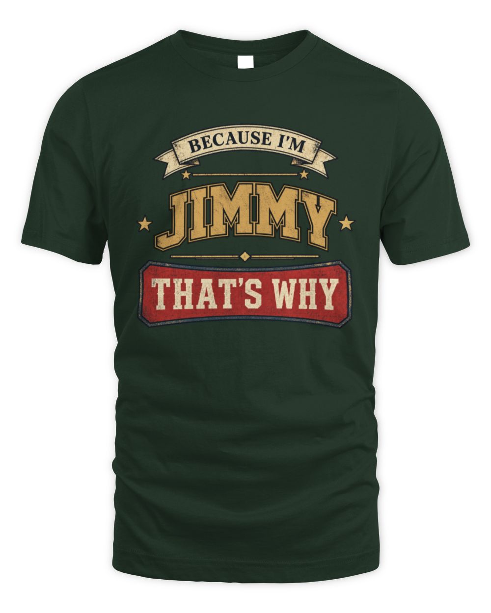 Because I'm Name That's Why Americana T-Shirt JIMMY M1-S88 / Unisex Standard T-Shirt / forest green