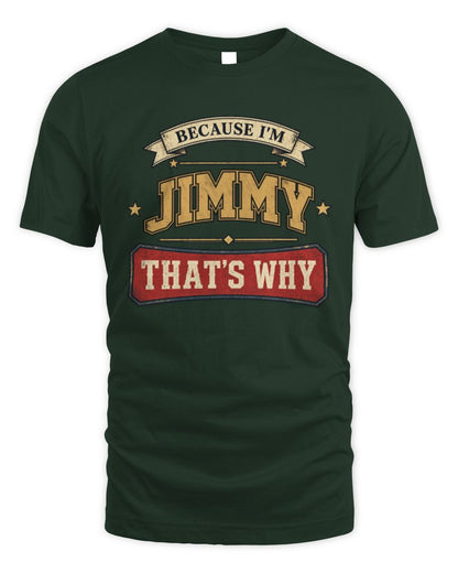 Because I'm Name That's Why Americana T-Shirt JIMMY M1-S88 / Unisex Standard T-Shirt / forest green