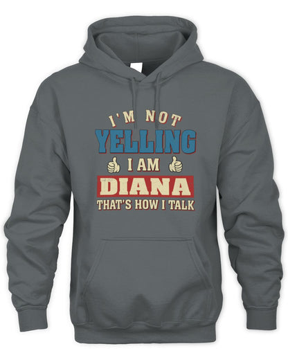 I'm Not Yelling I'm Name That's How I Talk Shirt DIANA M1-67 / Unisex Hoodie / charcoal