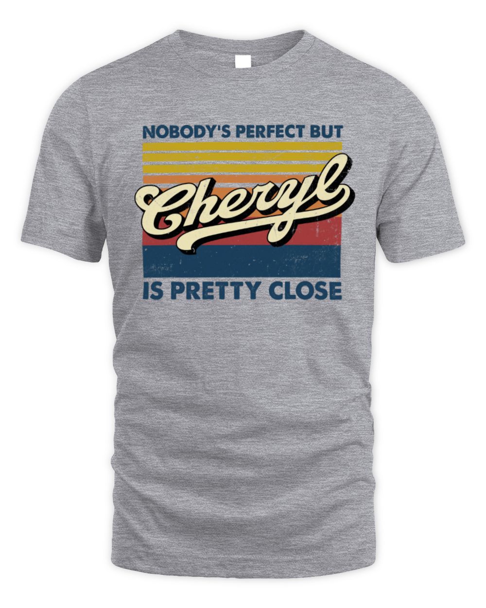 Nobody's Perfect But Your Name Is Pretty Close Retro Shirt CHERYL M1-65 / Unisex Standard T-Shirt / sport grey