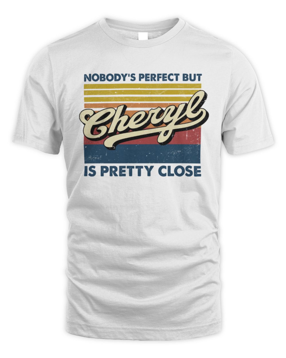 Nobody's Perfect But Your Name Is Pretty Close Retro Shirt CHERYL M1-65 / Unisex Standard T-Shirt / white