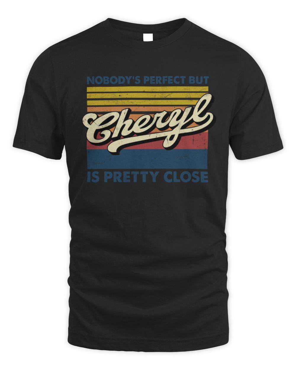 Nobody's Perfect But Your Name Is Pretty Close Retro Shirt CHERYL M1-65 / Unisex Standard T-Shirt / black