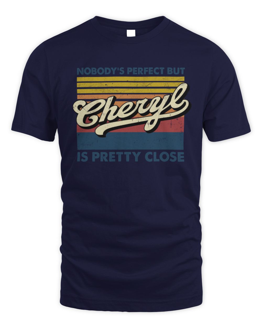 Nobody's Perfect But Your Name Is Pretty Close Retro Shirt CHERYL M1-65 / Unisex Standard T-Shirt / navy