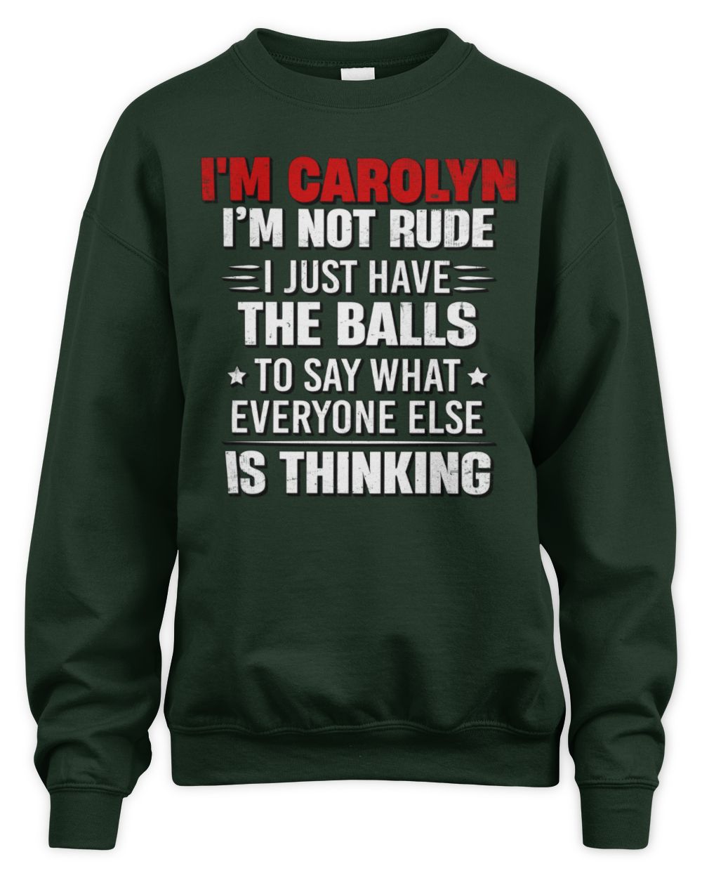 I'm Name I'm Not Rude I Just Have The Balls Funny T-Shirt CAROLYN M1-46 / Unisex Sweatshirt / forest green